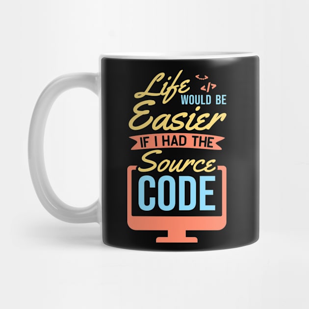 Life Would Be Easier With Source Code Developer by Schimmi